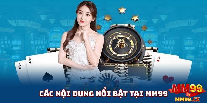 Các Nội Dung Nổi Bật Tại Trang Chủ MM99