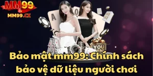 bao-mat-mm99-chinh-sach-bao-ve-du-lieu-nguoi-choi